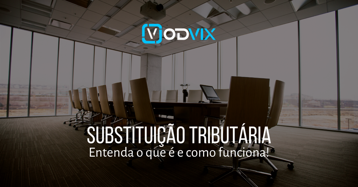 Substituição Tributária: entenda o que é e como funciona!